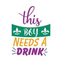 this boy needs a drink t-shirt design vector