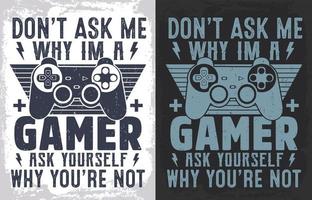 don't ask me why I'm a gamer ask yourself why you're not t shirt with joysticks gamepad illustration vector