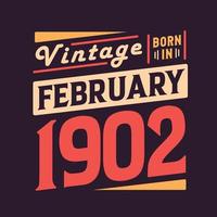 Vintage born in February 1902. Born in February 1902 Retro Vintage Birthday vector