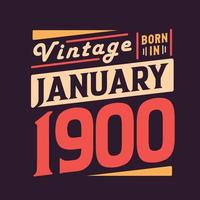 Vintage born in January 1900. Born in January 1900 Retro Vintage Birthday vector