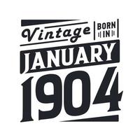 Vintage born in January 1904. Born in January 1904 Retro Vintage Birthday vector