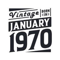 Vintage born in January 1970. Born in January 1970 Retro Vintage Birthday vector