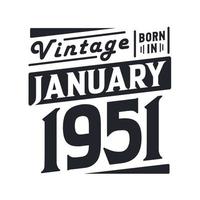 Vintage born in January 1951. Born in January 1951 Retro Vintage Birthday vector