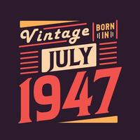 Vintage born in July 1947. Born in July 1947 Retro Vintage Birthday vector