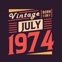 Vintage born in July 1974. Born in July 1974 Retro Vintage Birthday vector