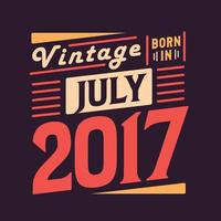 Vintage born in July 2017. Born in July 2017 Retro Vintage Birthday vector