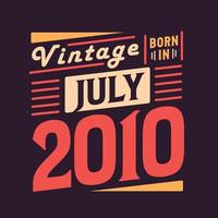 Vintage born in July 2010. Born in July 2010 Retro Vintage Birthday vector