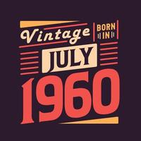 Vintage born in July 1960. Born in July 1960 Retro Vintage Birthday vector