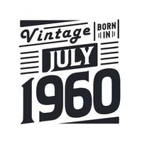 Vintage born in July 1960. Born in July 1960 Retro Vintage Birthday vector