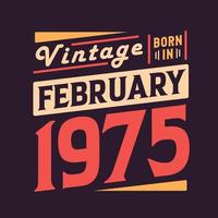 Vintage born in February 1975. Born in February 1975 Retro Vintage Birthday vector