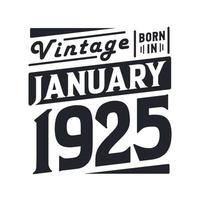 Vintage born in January 1925. Born in January 1925 Retro Vintage Birthday vector