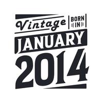 Vintage born in January 2014. Born in January 2014 Retro Vintage Birthday vector