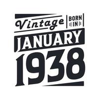 Vintage born in January 1938. Born in January 1938 Retro Vintage Birthday vector