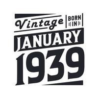 Vintage born in January 1939. Born in January 1939 Retro Vintage Birthday vector