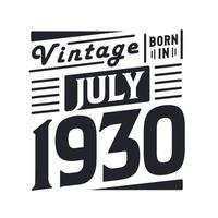 Vintage born in July 1930. Born in July 1930 Retro Vintage Birthday vector