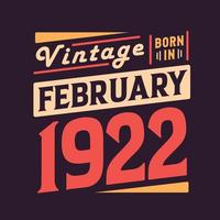 Vintage born in February 1922. Born in February 1922 Retro Vintage Birthday vector