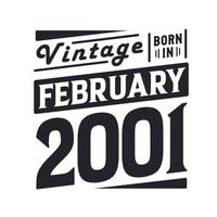 Vintage born in February 2001. Born in February 2001 Retro Vintage Birthday vector