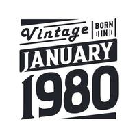 Vintage born in January 1980. Born in January 1980 Retro Vintage Birthday vector