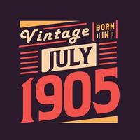 Vintage born in July 1905. Born in July 1905 Retro Vintage Birthday vector