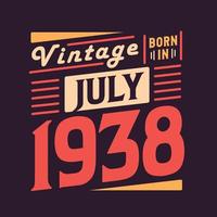 Vintage born in July 1938. Born in July 1938 Retro Vintage Birthday vector