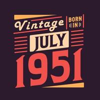 Vintage born in July 1951. Born in July 1951 Retro Vintage Birthday vector