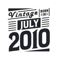 Vintage born in July 2010. Born in July 2010 Retro Vintage Birthday vector