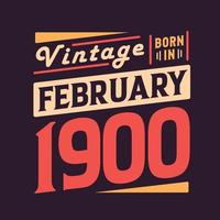 Vintage born in February 1900. Born in February 1900 Retro Vintage Birthday vector