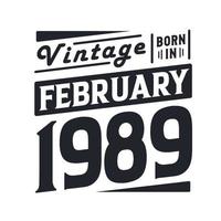 Vintage born in February 1989. Born in February 1989 Retro Vintage Birthday vector