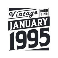 Vintage born in January 1995. Born in January 1995 Retro Vintage Birthday vector