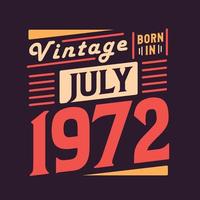 Vintage born in July 1972. Born in July 1972 Retro Vintage Birthday vector