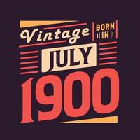 Vintage born in July 1900. Born in July 1900 Retro Vintage Birthday vector