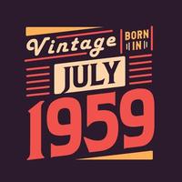 Vintage born in July 1959. Born in July 1959 Retro Vintage Birthday vector