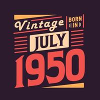 Vintage born in July 1950. Born in July 1950 Retro Vintage Birthday vector