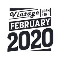 Vintage born in February 2020. Born in February 2020 Retro Vintage Birthday vector