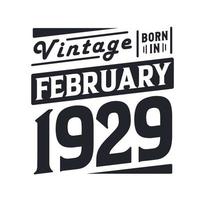 Vintage born in February 1929. Born in February 1929 Retro Vintage Birthday vector