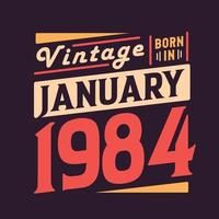 Vintage born in January 1984. Born in January 1984 Retro Vintage Birthday vector