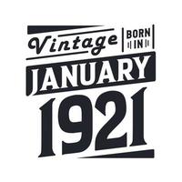 Vintage born in January 1921. Born in January 1921 Retro Vintage Birthday vector