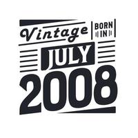 Vintage born in July 2008. Born in July 2008 Retro Vintage Birthday vector