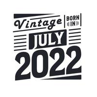 Vintage born in July 2022. Born in July 2022 Retro Vintage Birthday vector