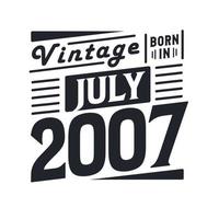 Vintage born in July 2007. Born in July 2007 Retro Vintage Birthday vector