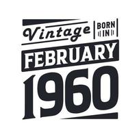 Vintage born in February 1960. Born in February 1960 Retro Vintage Birthday vector