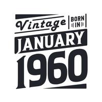 Vintage born in January 1960. Born in January 1960 Retro Vintage Birthday vector