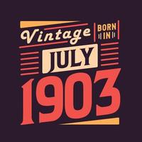 Vintage born in July 1903. Born in July 1903 Retro Vintage Birthday vector