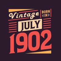 Vintage born in July 1902. Born in July 1902 Retro Vintage Birthday vector