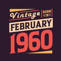 Vintage born in February 1960. Born in February 1960 Retro Vintage Birthday vector