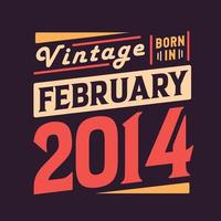 Vintage born in February 2014. Born in February 2014 Retro Vintage Birthday vector