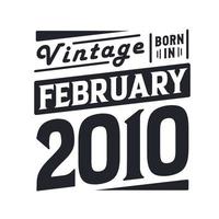 Vintage born in February 2010. Born in February 2010 Retro Vintage Birthday vector