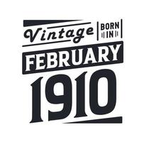 Vintage born in February 1910. Born in February 1910 Retro Vintage Birthday vector