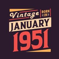 Vintage born in January 1951. Born in January 1951 Retro Vintage Birthday vector