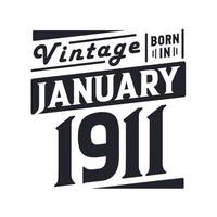 Vintage born in January 1911. Born in January 1911 Retro Vintage Birthday vector